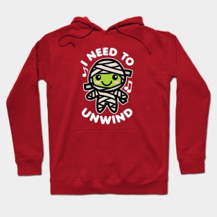 I Need to Unwind Mummy Hoodie